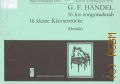 Handel G.F., 16 kleine Klavierstuke. [Hernadi]  1972