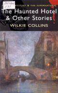 Collins W., The Haunted Hotel and other Strange Tales  2006 (Tales of Mystery & the Supernatural)