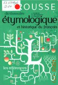 Dubois J., Etymologique & historique du francais. dictionnaire  2009 (Larousse. les references)