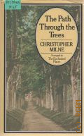 Milne C., The Path Through the Trees. A sequel to The Enchanted Places