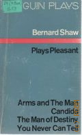 Shaw B., Plays Pleasant. Arms and the Man, Candida, The Man of Destiny, You Never Can Tell  1978