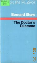 Shaw B., The Doctor's Dilemma. A Tragedy  1977