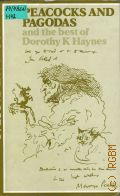 Haynes D.K., Peacocks and Pagodas. And the best of Dorothy K.Haynes  1981