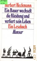 Heckmann H., Ein Bauer wechselt die Kleidung und verliert sein Leben und andere Erzahlungen  aus den Jahren Neunzehnhundertfunfzig bis Neunzehnhundertachtzig. Ein Lesebuch  1980