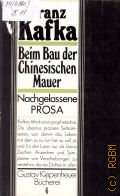 Kafka F., Beim Bau der Chinesischen Mauer. Prosa u. Betrachtungen aus dem Nachlass  1985 (Gustav Kiepenheuer Bucherei. 6)