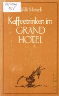 Meinck W., Kaffeetrinken im Grand-Hotel. Ausgewahltes  1984