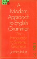 Muir J., A Modern Approach to English Grammar. An Introduction to Systemic Grammar  1976