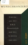 Wunschkonzert. Stucke aus der BRD, Osterreich und der Schweiz 1960-1970  1983