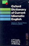 Cowie A.P., Oxford Dictionary of Current Idiomatic English. Vol.2: Phrase, Clause & Sentence Idioms  1984