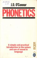 O'Connor J.D., Phonetics.A simple and practical introduction to the nature and use of sound in language  1983