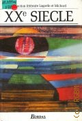 XX siecle. Les grands auteurs francais. Anthologie et histoire litteraire  2001 (Collection litteraire Lagarde et Michard)