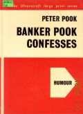 Pook P., Banker Pook Confesses. Humour  cop.1967 (The Ulverscroft Large Print Series)