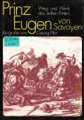 Piltz G., Prinz Eugen von Savoyen. Weg u.Werk des edlen Ritters. Biogr.  1991