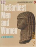 Roberts J.M., The Earliest Men and Women  1980