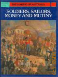 Bradley P., Soldiers, Sailors, Money and Mutiny  1983 (The Making of Australia)