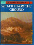 Phillips V., Wealth from the Ground  1984 (The Making of Australia)