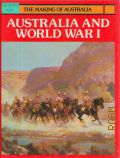 Howard A., Australia and World War 1  1983 (The Making of Australia)