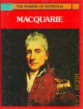 Drury S., Macquarie, a Colonial Governor  1982 (The Making of Australia)