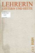 Mitzenheim P., Lehrerin gestern und heute. eine historische Betrachtung  1973