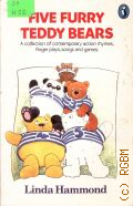 Hammond L., Five Furry Teddy Bears. A Collection of Contemporary Action Rhymes, Finger Plays, Songs and Games  1990