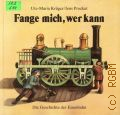 Kruger U.-M., Fange mich, wer kann. die Geschichte der Eisenbahn  1990