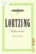 Lortzing A., Der Waffenschmied. Komische oper in drei akten. Klavierauszug. Herausgegeben von Georg Richard Kruse  ..