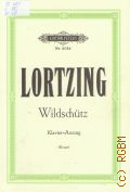 Lortzing A., Der Wildschutz oder die stimme der natur. Komische oper in drei akten. Klavier=Auszug. Herausgegeben von Georg Richard Kruse  ..