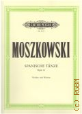 Moszkowski M., Spanische tanze. Op. 12. Ausgabe fur violine und klavier von Philipp Scharwenka  ..