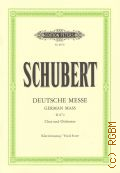 Schubert F., Deutsche Messe. Chor und Orchester. D 872. Klavierauszug. Klavierauszug von Klaus Burmeister. Text von Johann Philipp Neumann  ..