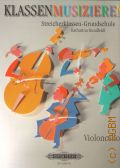 Rundfeldt K., Klassenmusizieren Streicherklassen-Grundschule. Violoncello  2006