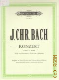 Bach J.C., Konzert C moll fur viola ( violine oder violoncello) und orchester. Ausgsbe fur viola(violine oder violoncello) und klavir  ..