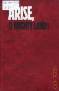 Arise,o Mighty Land!. (Stories,Reminiscences,Letters)  1976