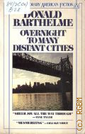 Barthelme D., Overnight to Many Distant Cities  1985 (Contemporary American Fiction)