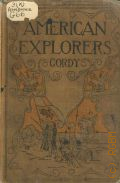 Gordy W.F., Stories of American explorers. A historical reader  [cop.1906]