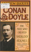 Lycett A., Conan Doyle. The Man Who Created Sherlock Holmes  2008