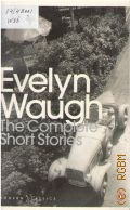 Waugh E., The Complete Short Stories  2010 (Penguin Modern Classics)