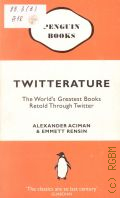 Aciman A., Twitterature. The World's Greatest Books. Retold Through Twitter  2009