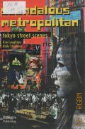 Laughton K., Scandalous Metropolitan. Tokyo Street Scenes  2009