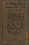 Ruskin J., The king of the Golden River, or The black brothers  [Cop. 1903] (The Canterbury classics)