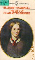 Gaskell E.C., The Life of Charlotte Bronte  1981 (The Penguin English Library)