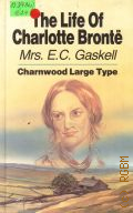 Gaskell E.C., The Life of Charlotte Bronte  1988