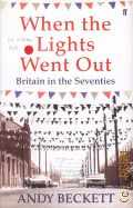 Beckett A., When the lights went out.Britain in the seventies  2009