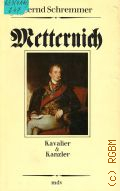 Schremmer B., Metternich. Kavaler & Kanzler  1990