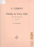 Czerny C., Etiudy na lewa reke schule der linken hand na fortepian: Op. 399. przygotowal do druku Z. Sliwinski  ..