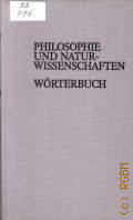 Philosophie und Naturwissenschaften. Worterb. zu den philosophischen Fragen der Naturwissenschaften  1978