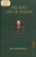 Meadowcroft Wm.H., The Boy's life of Edison  [1921]