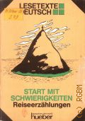 Start mit Schwierigkeiten. Reiseerzahlungen  1989 (Lesetexte Deutsch) (Sprachen der Welt) (Reiseerzahlungen Hueber. 1379)