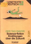 Der Tag davor. Science-fiction Erzahlungen uber die Zukunft. [Stufe 3]  1986 (Lesetexte Deutsch) (Sprachen der Welt) (Science-fiction-Erzahlungen uber die Zukunft, Hueber. 1345 (Stufe 3))