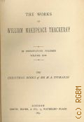 Thackeray W.M., The Christmas books of Mr M. A. Titmarsh. Mrs. Perkins's ball; Our street; Dr Birch and his young friends; Rebercca and Rowena; The Kickleburys on the Rhine. The works of  Willam Makepeace Thackeray Vol.13  1879