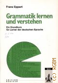 Eppert F., Grammatik lernen und verstehen. ein Grundkurs fur Lerner der deutschen Sprache  cop.1988